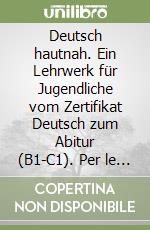 Deutsch hautnah. Ein Lehrwerk für Jugendliche vom Zertifikat Deutsch zum Abitur (B1-C1). Per le Scuole superiori. Con 2 CD Audio libro