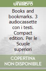 Books and bookmarks. 3 audiocassette con i testi. Compact edition. Per le Scuole superiori libro