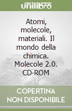 Atomi, molecole, materiali. Il mondo della chimica. Molecole 2.0. CD-ROM libro