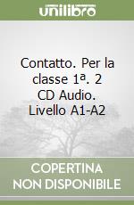 Contatto. Per la classe 1ª. 2 CD Audio. Livello A1-A2 libro