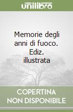 Memorie degli anni di fuoco. Ediz. illustrata libro