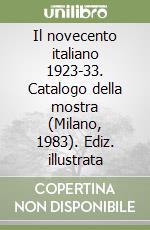 Il novecento italiano 1923-33. Catalogo della mostra (Milano, 1983). Ediz. illustrata