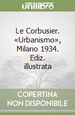 Le Corbusier. «Urbanismo», Milano 1934. Ediz. illustrata libro