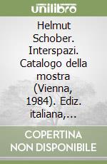 Helmut Schober. Interspazi. Catalogo della mostra (Vienna, 1984). Ediz. italiana, tedesca e inglese libro