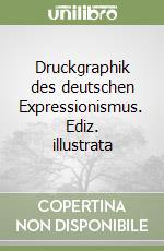 Druckgraphik des deutschen Expressionismus. Ediz. illustrata libro