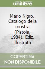 Mario Nigro. Catalogo della mostra (Pistoia, 1984). Ediz. illustrata libro