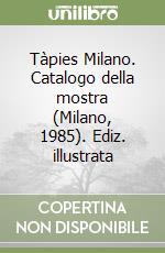 Tàpies Milano. Catalogo della mostra (Milano, 1985). Ediz. illustrata libro