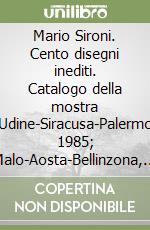 Mario Sironi. Cento disegni inediti. Catalogo della mostra (Udine-Siracusa-Palermo, 1985; Malo-Aosta-Bellinzona, 1986). Ediz. illustrata