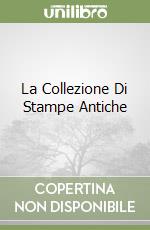 La Collezione Di Stampe Antiche libro