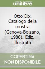 Otto Dix. Catalogo della mostra (Genova-Bolzano, 1986). Ediz. illustrata libro