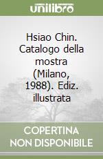 Hsiao Chin. Catalogo della mostra (Milano, 1988). Ediz. illustrata libro
