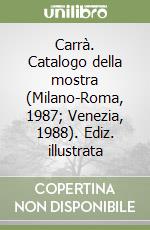 Carrà. Catalogo della mostra (Milano-Roma, 1987; Venezia, 1988). Ediz. illustrata