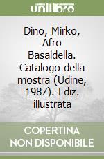 Dino, Mirko, Afro Basaldella. Catalogo della mostra (Udine, 1987). Ediz. illustrata libro