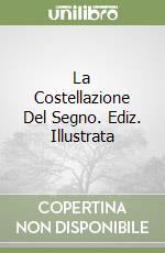 La Costellazione Del Segno. Ediz. Illustrata libro