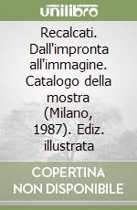 Recalcati. Dall'impronta all'immagine. Catalogo della mostra (Milano, 1987). Ediz. illustrata libro