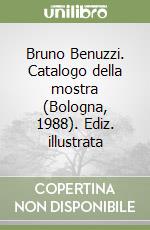 Bruno Benuzzi. Catalogo della mostra (Bologna, 1988). Ediz. illustrata libro