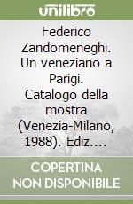 Federico Zandomeneghi. Un veneziano a Parigi. Catalogo della mostra (Venezia-Milano, 1988). Ediz. illustrata libro