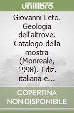 Giovanni Leto. Geologia dell'altrove. Catalogo della mostra (Monreale, 1998). Ediz. italiana e inglese