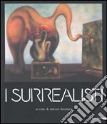 I surrealisti. Ediz. illustrata libro