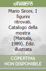 Mario Sironi. I figurini ritrovati. Catalogo della mostra (Marsala, 1989). Ediz. illustrata