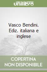 Vasco Bendini. Ediz. italiana e inglese libro