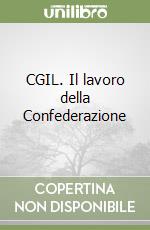 CGIL. Il lavoro della Confederazione