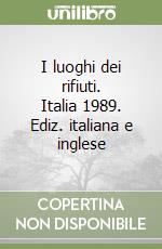 I luoghi dei rifiuti. Italia 1989. Ediz. italiana e inglese