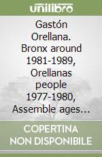 Gastón Orellana. Bronx around 1981-1989, Orellanas people 1977-1980, Assemble ages 1989-1990. Catalogo della mostra (Milano, 1990). Ediz. bilingue libro