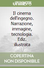 Il cinema dell'ingegno. Narrazione, immagine, tecnologia. Ediz. illustrata libro