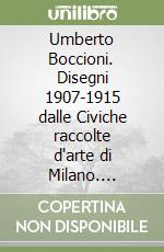 Umberto Boccioni. Disegni 1907-1915 dalle Civiche raccolte d'arte di Milano. Catalogo della mostra (Rovereto, 1990). Ediz. illustrata libro