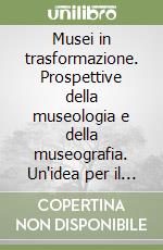 Musei in trasformazione. Prospettive della museologia e della museografia. Un'idea per il Museo d'arte moderna di Rio de Janeiro. Ediz. illustrata