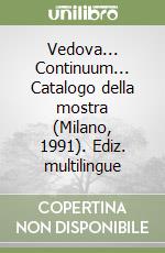 Vedova... Continuum... Catalogo della mostra (Milano, 1991). Ediz. multilingue libro