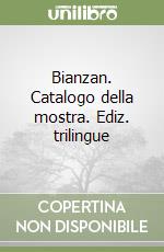 Bianzan. Catalogo della mostra. Ediz. trilingue