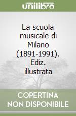 La scuola musicale di Milano (1891-1991). Ediz. illustrata