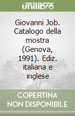 Giovanni Job. Catalogo della mostra (Genova, 1991). Ediz. italiana e inglese libro