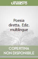 Poesia diretta. Ediz. multilingue libro