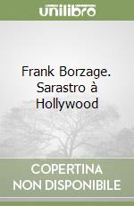 Frank Borzage. Sarastro à Hollywood