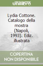 Lydia Cottone. Catalogo della mostra (Napoli, 1993). Ediz. illustrata libro