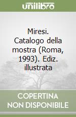 Miresi. Catalogo della mostra (Roma, 1993). Ediz. illustrata libro