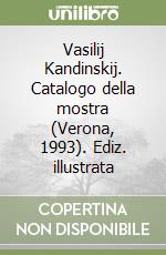 Vasilij Kandinskij. Catalogo della mostra (Verona, 1993). Ediz. illustrata