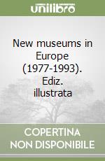 New museums in Europe (1977-1993). Ediz. illustrata