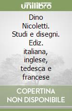 Dino Nicoletti. Studi e disegni. Ediz. italiana, inglese, tedesca e francese libro