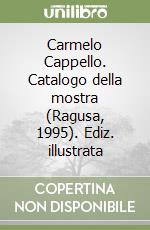 Carmelo Cappello. Catalogo della mostra (Ragusa, 1995). Ediz. illustrata