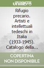 Rifugio precario. Artisti e intellettuali tedeschi in Italia (1933-1945). Catalogo della mostra (Milano, 1995). Ediz. italiana e tedesca