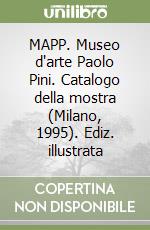 MAPP. Museo d'arte Paolo Pini. Catalogo della mostra (Milano, 1995). Ediz. illustrata libro