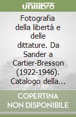 Fotografia della libertà e delle dittature. Da Sander a Cartier-Bresson (1922-1946). Catalogo della mostra (Milano-Genova-Bolzano-Reggio Emilia-Parigi, 1995-1996). Ediz. illustrata libro