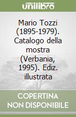 Mario Tozzi (1895-1979). Catalogo della mostra (Verbania, 1995). Ediz. illustrata
