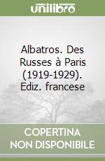 Albatros. Des Russes à Paris (1919-1929). Ediz. francese libro