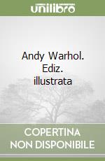 Andy Warhol. Ediz. illustrata libro