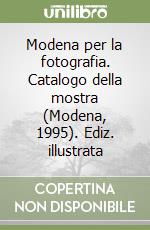 Modena per la fotografia. Catalogo della mostra (Modena, 1995). Ediz. illustrata libro